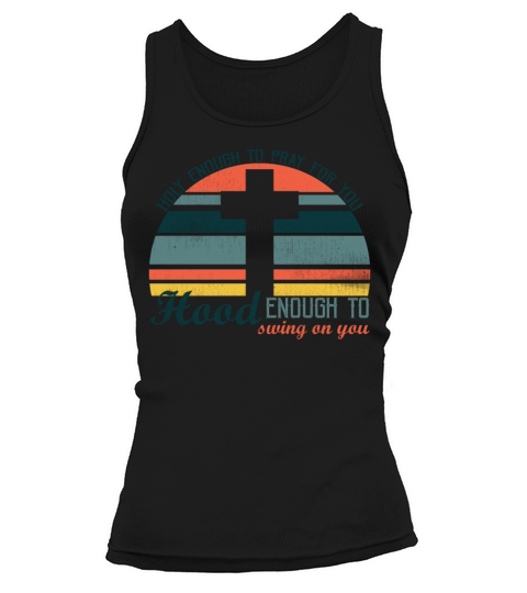 Holy Enough To Pray For You Hood Enough To Swing Tank top Woman