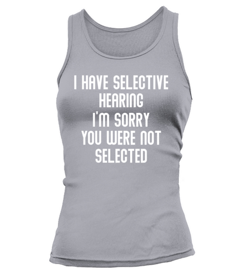 I Have Selective Hearing Sorry You Were Not Tank top Woman