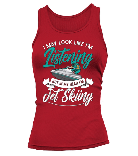 Jet Ski I May Look Like Im Listening Jet Skiing Tank top Woman