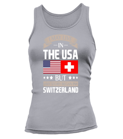 May Live in USA Story Began in Switzerland Flag  T-Shirts Tank top Woman