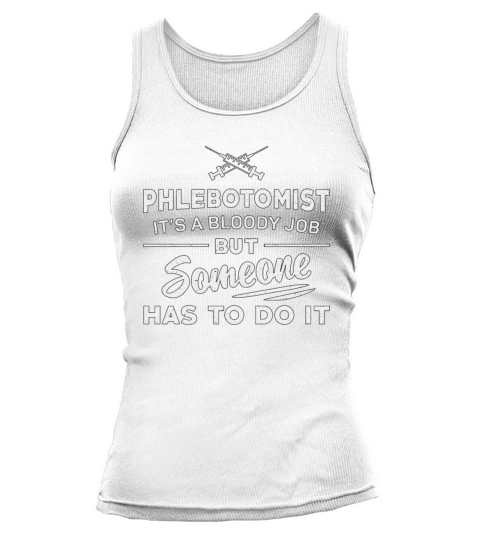 Phlebotomist Has To Do It Phlebotomy Nursing Gift Tank top Woman