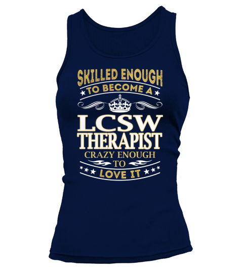 Skilled Enough to Become a Lcsw Therapist Crazy Enough to Love It Job Shirts Tank top Woman