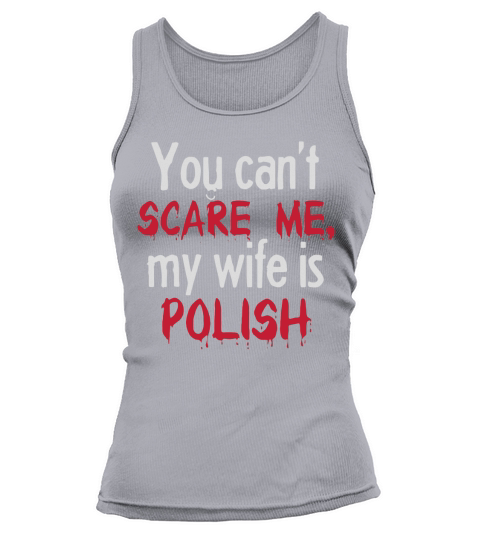 YOU CAN T SCARE ME MY WIFE IS POLISH T-SHIRTS - Mens Premium T-Shirt Tank top Woman