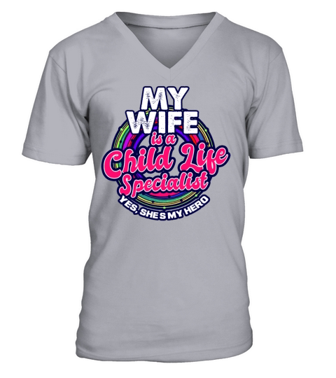 Child Life Specialist My Wife Is V-Neck T-shirt