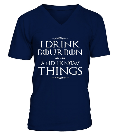 I Drink Bourbon And I Know Things Fronts V-Neck T-shirt
