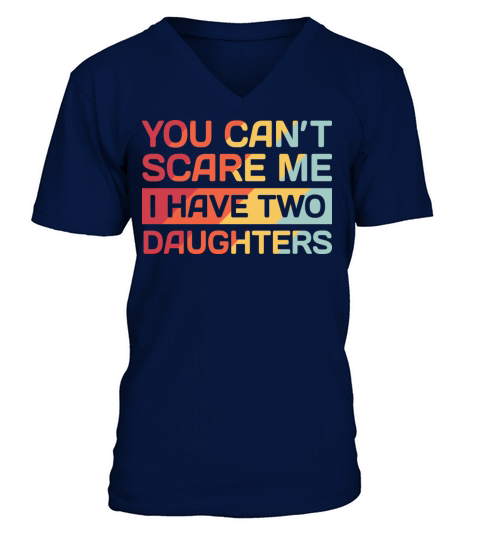 I Have Two Daughters Funny Dad Gift V-Neck T-shirt