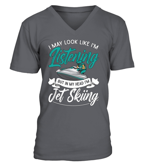 Jet Ski I May Look Like Im Listening Jet Skiing V-Neck T-shirt