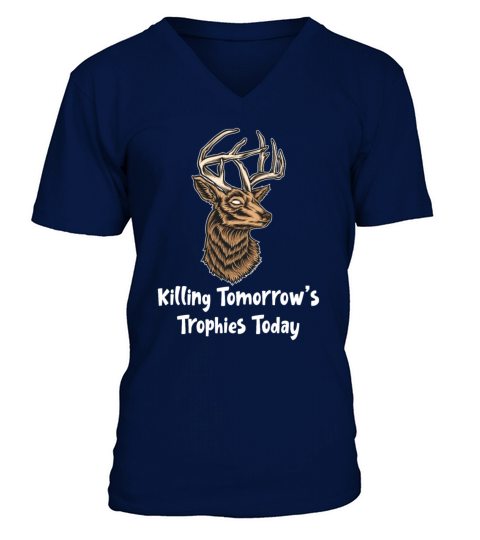 Killing Tomorrows Trophies Today Funny Deer V-Neck T-shirt