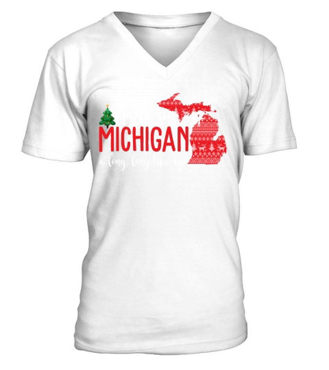 Made In Michigan A Long Long Time Ago Christmas V-Neck T-shirt