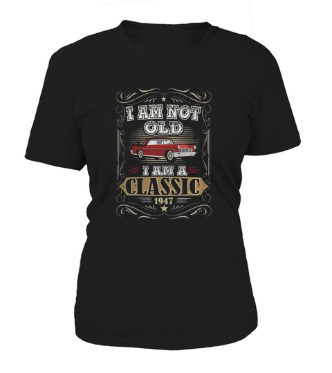70th Birthday Im Not Old Im A Classic 1947 Funny T-Shirt Women's T-Shirt