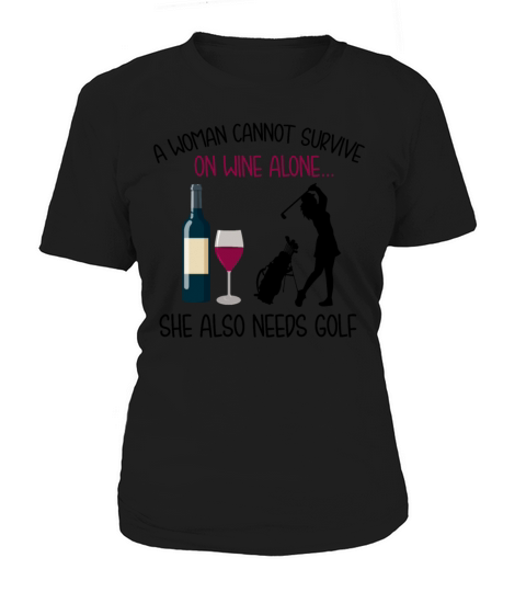 A Woman Survive On Wine Alone She Also Needs Golf Women's T-Shirt