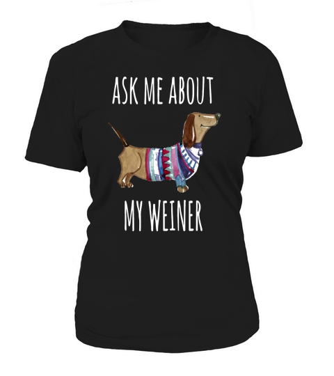 Ask Me About My Weiner Shirt Funny Dog Mom Daschund Women's T-Shirt