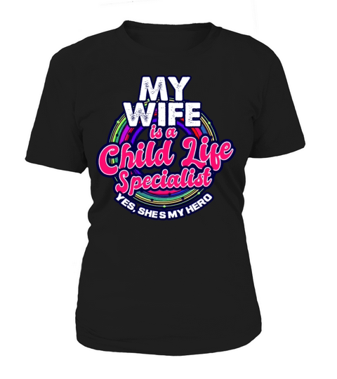 Child Life Specialist My Wife Is Women's T-Shirt