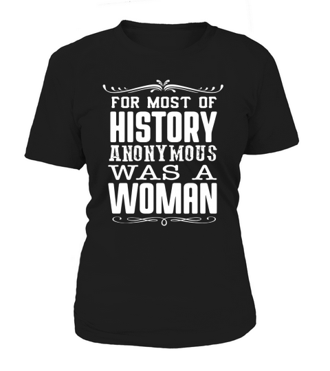 For Most of History Anonymous Was a Woman T-Shirt Women's T-Shirt
