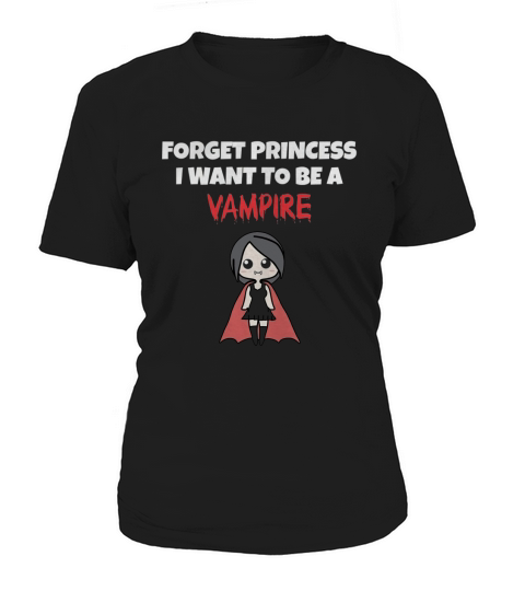 Forget Princess I Want to be a Vampire T-Shirt Girls Funny Women's T-Shirt