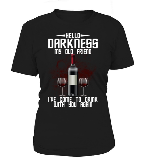 Hello Darkness My Old Friend Ive Come To Drink Women's T-Shirt