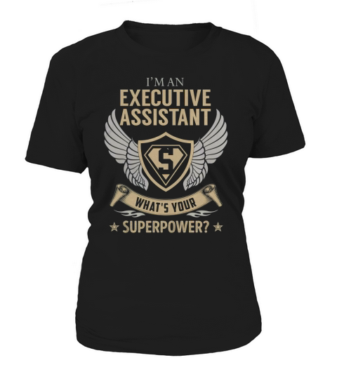 I am an Executive Assistant What is Your Superpower Job Shirts Women's T-Shirt