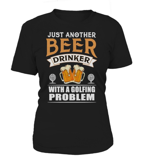 Just Another Beer Drinker With A Golfing Problem T-shirt Women's T-Shirt