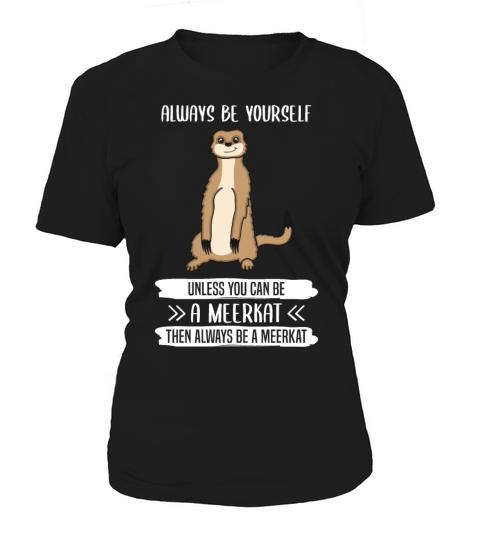 Meerkat Always Be Yourself Quote Gift Women's T-Shirt