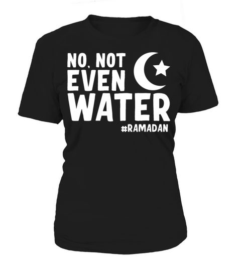 No Not Even Water Ramadan Women's T-Shirt