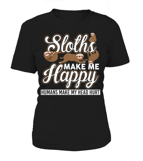 Sloths Make Me Happy Humans Make My Head Hurt Women's T-Shirt