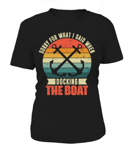 Sorry For What I Said Funny Boating Boat Owner Cap Women's T-Shirt