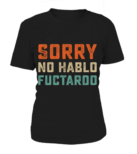 Sorry No Hablo Fuctardo Women's T-Shirt