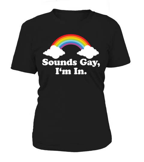 Sounds Gay Im In LGBTQ Pride Month Women's T-Shirt