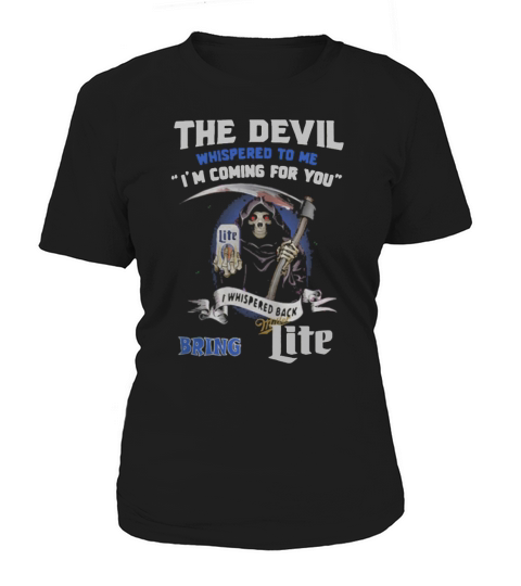 The Devil whispered to me I’m coming for you I whispered back bring Miller Lite Women's T-Shirt