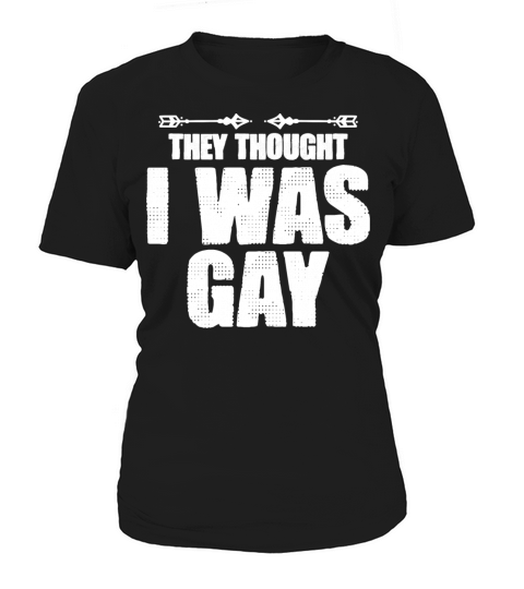 They Thought I Was Gay Quote Humor Women's T-Shirt