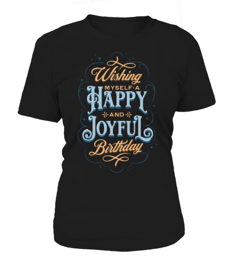 Wishing myself a happy and joyful Birthday Women's T-Shirt