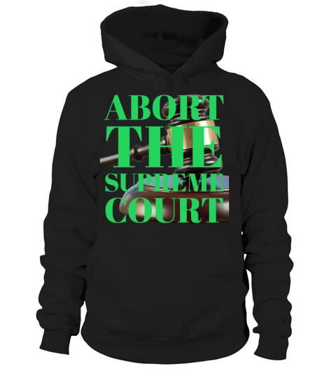 Abort the Supreme Court Hoodie Unisex