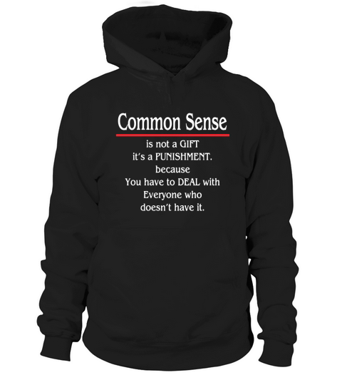 Common Sense Is Not A Gift Its A Punishment Hoodie Unisex