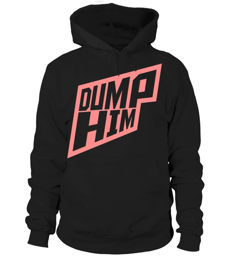 dump him quote logo Hoodie Unisex