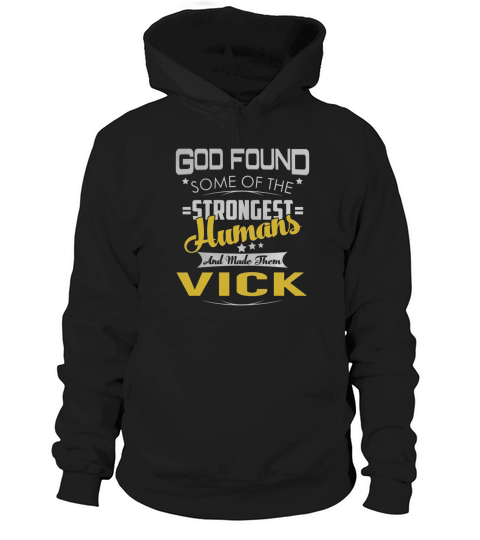 God Found Some of the Strongest Humans And Made Them VICK Name Shirts Hoodie Unisex