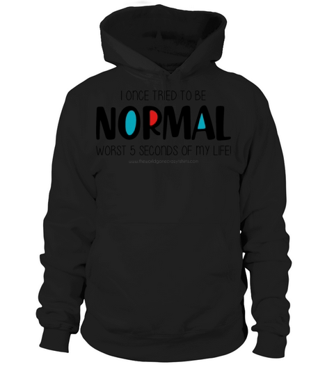 I once tried to be normal Hoodie Unisex