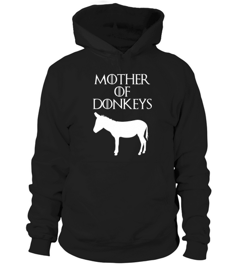 Mother of Donkeys Funny Unique Donkey Mom T-Shirt amp Gift Hoodie Unisex