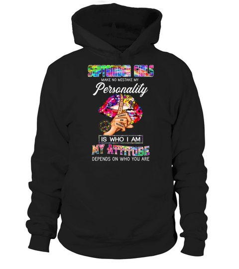 September Girls My Attitude Depends On Who You Are Birthday Gift Hoodie Unisex