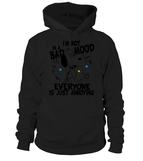 Snoopy Im Not In A Bad Mood Everyone Is Just Annoying Hoodie Unisex