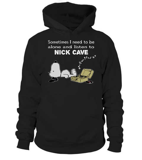 Sometimes I need to be alone and listen to Nick Cave Hoodie Unisex