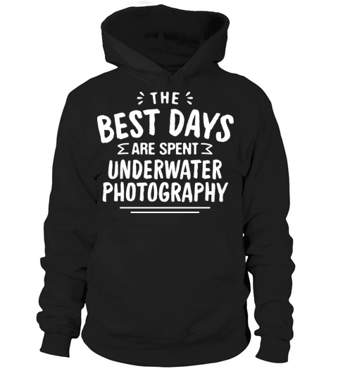 The Best Days Are Spent Underwater Photography Hoodie Unisex