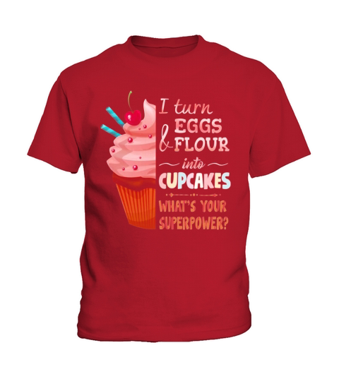 Baker I turn eggs and flour into cupcakes what’s your superpower Kids T-Shirt