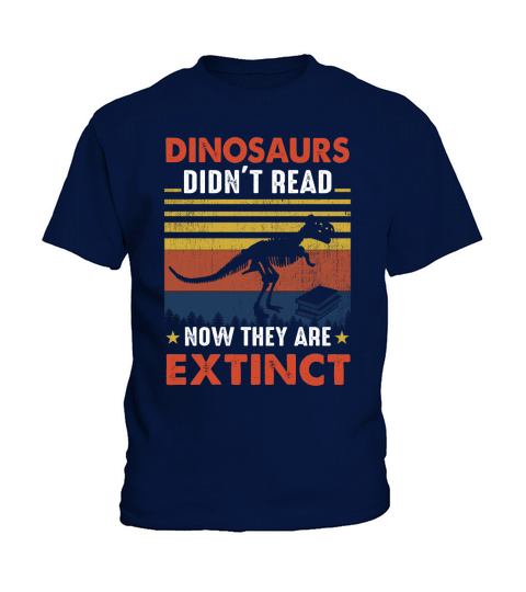 Dinosaurs didnt read now they are extinct Kids T-Shirt