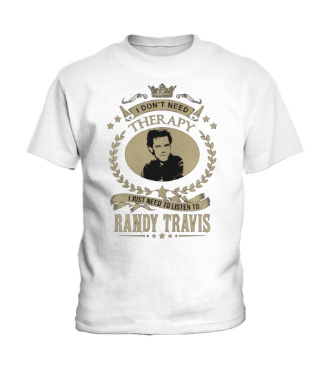 I Dont Need Therapy I Just Need To Listen To RANDY TRAVIS Kids T-Shirt