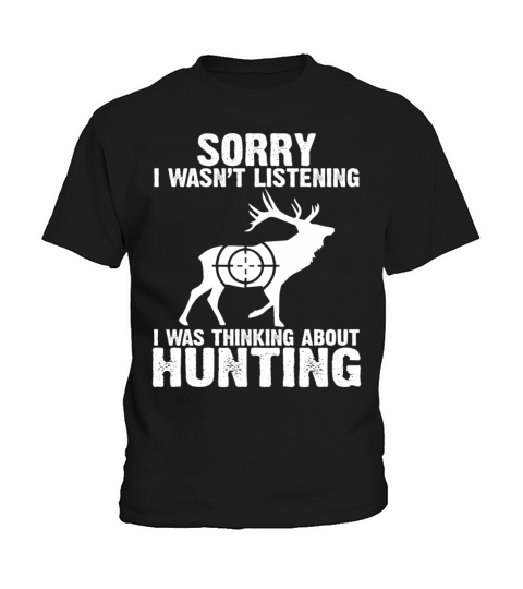 I Wasnt Listening I Was Thinking About Hunting Kids T-Shirt