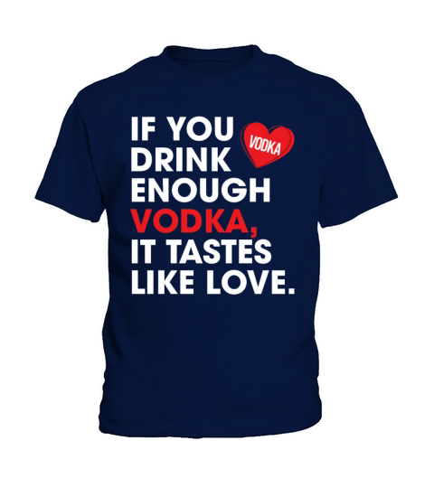 If You Drink Enough Vodka It Tastes Like Love Kids T-Shirt