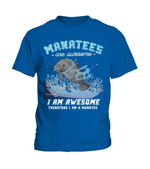 Manatees Are Awesome I Am Awesome Therefore I Am A Kids T-Shirt
