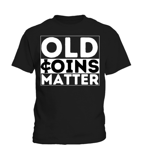 OLD COINS MATTER Rare Coin Collector Numismatist Kids T-Shirt