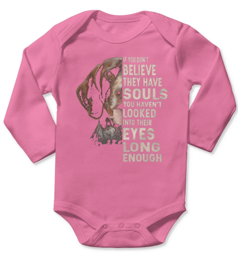 German Shorthaired Pointer If You Do Not Believe They Have Souls Look Into Their Eyes Long Sleeve Baby One-Piece