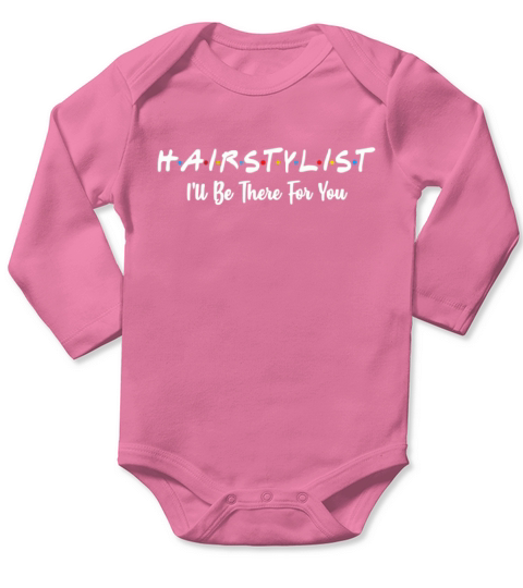 Hair stylist I’ll be there for you Long Sleeve Baby One-Piece